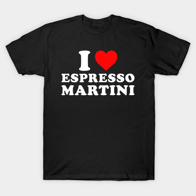 I Love Espresso Martini T-Shirt by EnarosaLinda XY